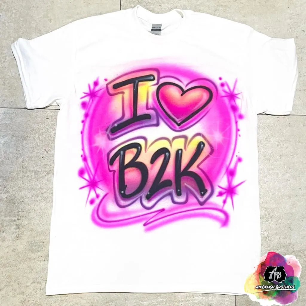 Airbrush I Love B2K Shirt Design