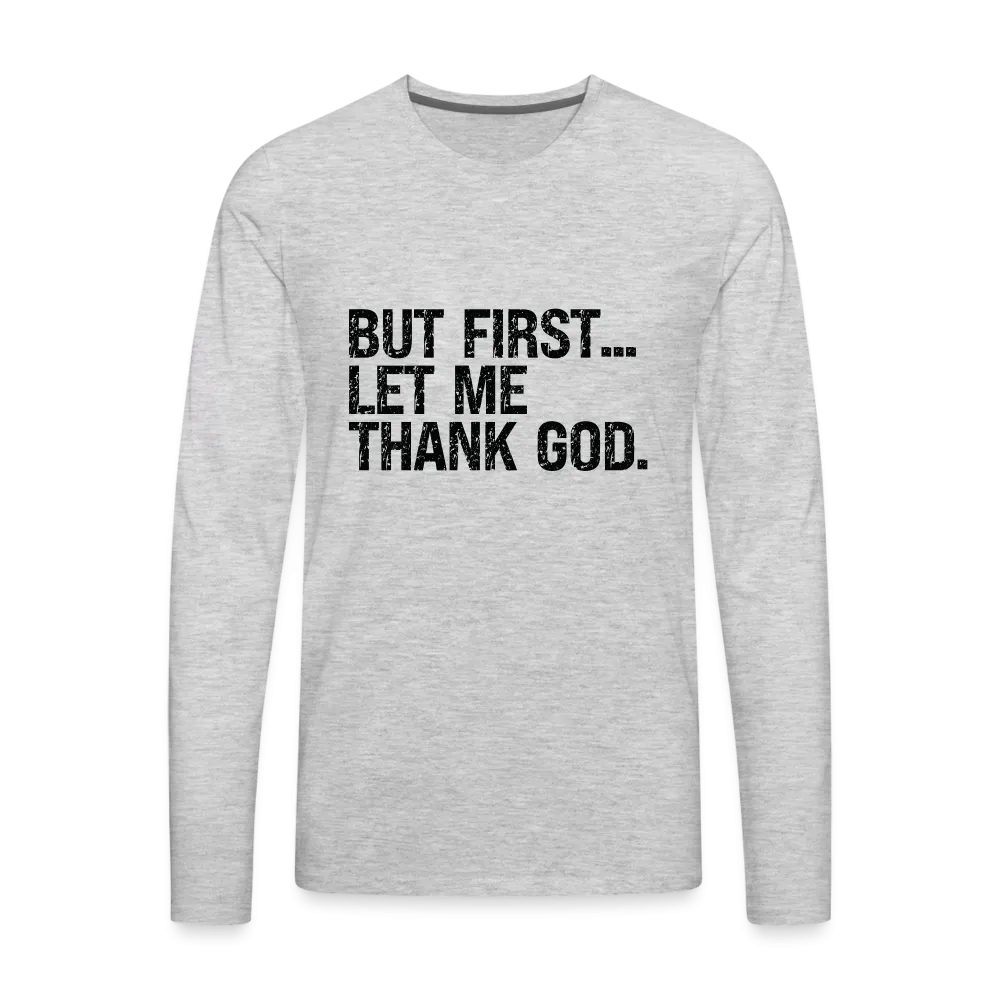 But First Let Me Thank God Men's Premium Long Sleeve T-Shirt