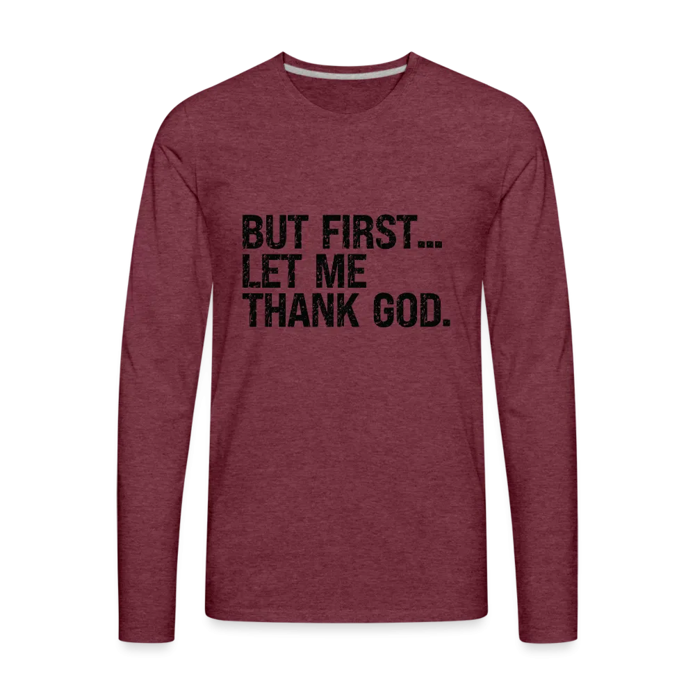 But First Let Me Thank God Men's Premium Long Sleeve T-Shirt