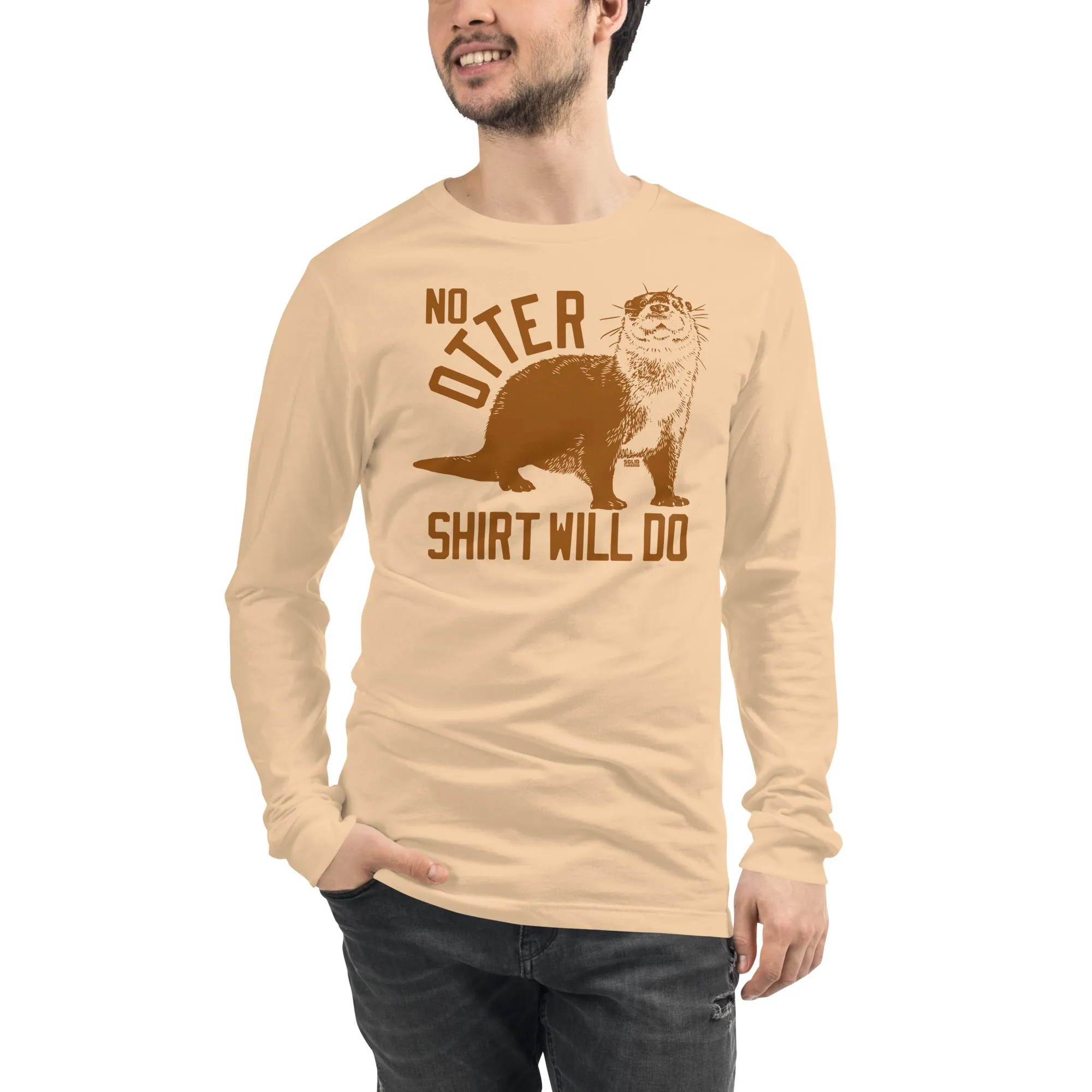 No Otter Shirt Will Do Long Sleeve T-Shirt